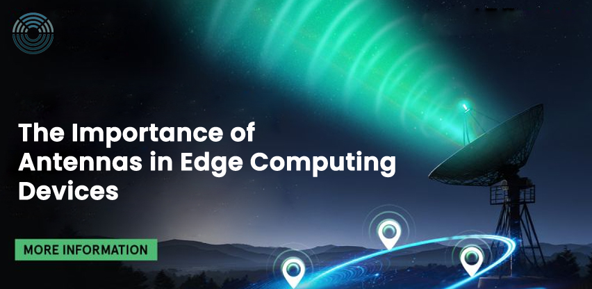 The Importance of Antennas in Edge Computing Devices